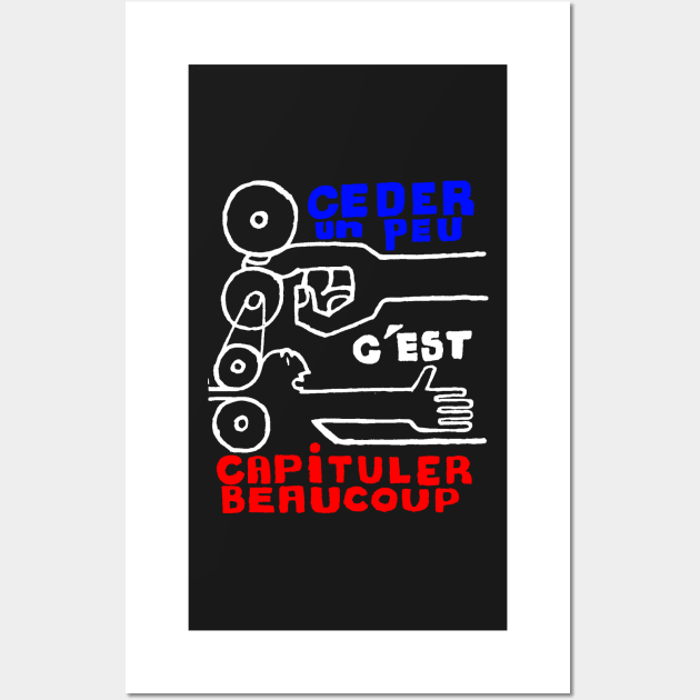 Céder un peu c’est capituler beaucoup (To Give a Little Is to Capitulate a Lot) Wall Art by truthtopower